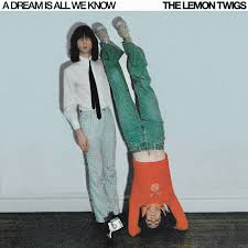 A Dream Is All We Know - Lemon Twigs