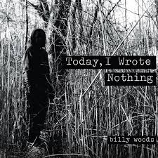 Today I Wrote Nothing - Woods, Billy