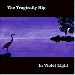In Violet Light - Tragically Hip