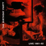 Live 81/82 - Birthday Party, The