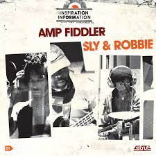 Inspiration Information - Amp Fiddler W/ Sly & Robbie