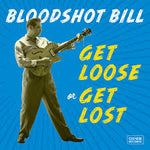 Get Loose Or Get Lost - Bloodshot BIll