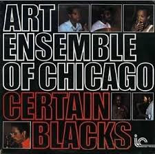 Certain Blacks - Art Ensemble Of Chicago