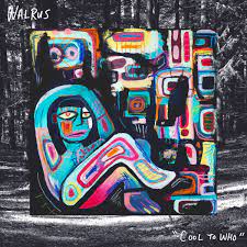 Cool To Who - Walrus